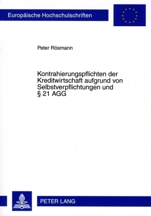 Kontrahierungspflichten der Kreditwirtschaft aufgrund von Selbstverpflichtungen und &sect; 21 AGG - Peter R&ouml;smann