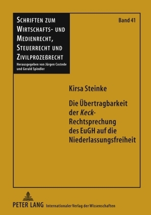 Die &Uuml;bertragbarkeit der &laquo;Keck&raquo;-Rechtsprechung des EuGH auf die Niederlassungsfreiheit - Kirsa Steinke