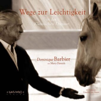 Wege zur Leichtigkeit in der Klassischen Dressur - Dominique Barbier