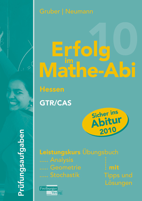 Erfolg im Mathe-Abi 2010 Pr&uuml;fungsaufgaben Hessen Leistungskurs GTR/CAS - Helmut Gruber, Robert Neumann