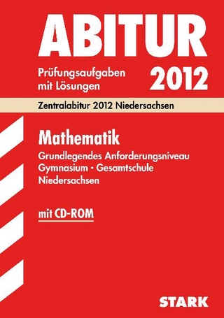 Abitur-Prüfungsaufgaben Gymnasium Niedersachsen / Mathematik Grundlegendes Anforderungsniveau mit CD-ROM 2012