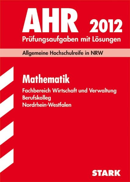 Berufskolleg Nordrhein-Westfalen / AHR Mathematik 2012 - Andreas H&ouml;ing, Hubertus Schulte Huxel