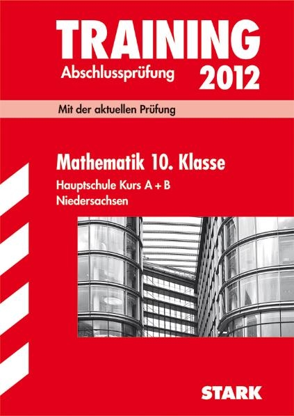 Training Abschlusspr&uuml;fung Hauptschule Niedersachsen / Mathematik 10. Klasse Hauptschule Kurs A + B 2012 - Michael Heinrichs, Kerstin Oppermann