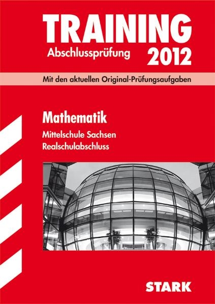 Training Abschlusspr&uuml;fung Mittelschule Sachsen / Realschulabschluss Mathematik 2012 - Olaf Kl&auml;rner
