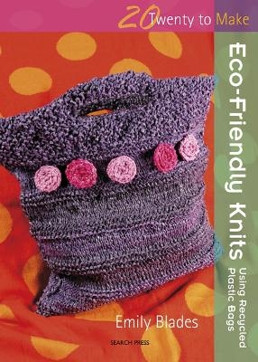 Twenty to Make: Eco-Friendly Knits using Recycled Plastic Bags - Emily Blades