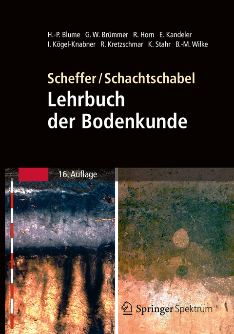 Scheffer/Schachtschabel: Lehrbuch der Bodenkunde - Hans-Peter Blume, Gerhard W. Br&uuml;mmer, Rainer Horn, Ellen Kandeler, Ingrid K&ouml;gel-Knabner, Ruben Kretzschmar, Karl Stahr, Berndt-Michael Wilke