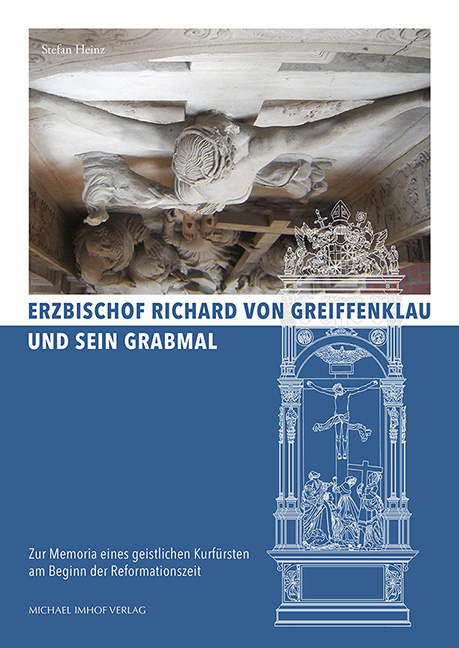 Erzbischof Richard von Greiffenklau und sein Grabmal - Stefan Heinz