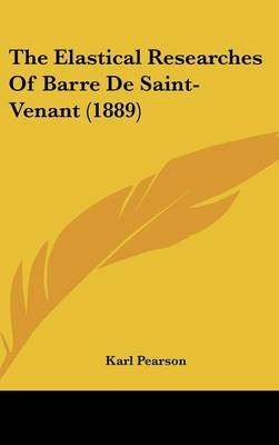 The Elastical Researches Of Barre De Saint-Venant (1889)