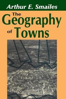 Geography of Towns -  Arthur E. Smailes