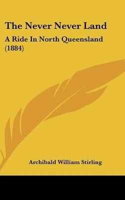 The Never Never Land - Archibald William Stirling