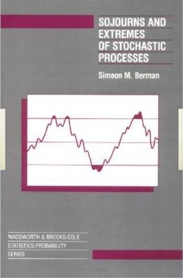Sojourns And Extremes of Stochastic Processes -  Simeon Berman