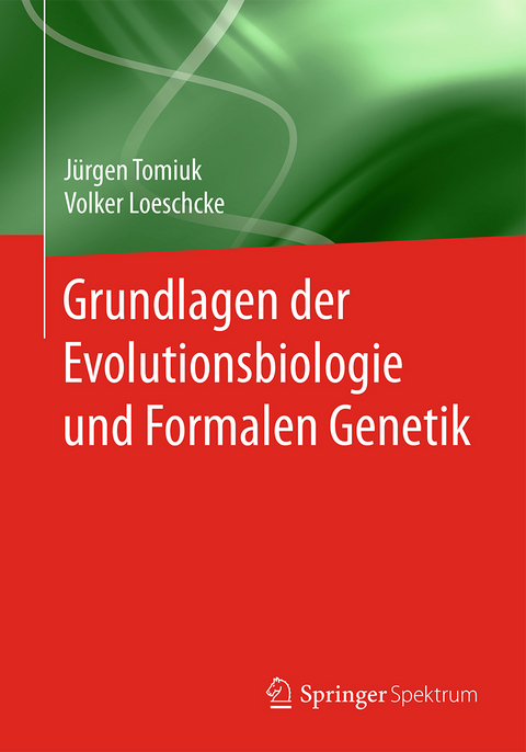 Grundlagen der Evolutionsbiologie und Formalen Genetik - J&uuml;rgen Tomiuk, Volker Loeschcke