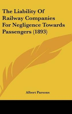 The Liability Of Railway Companies For Negligence Towards Passengers (1893)