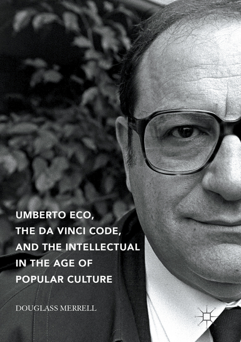 Umberto Eco, The Da Vinci Code, and the Intellectual in the Age of Popular Culture - Douglass Merrell