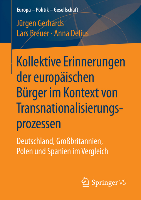 Kollektive Erinnerungen der europäischen Bürger im Kontext von Transnationalisierungsprozessen - Jürgen Gerhards, Lars Breuer, Anna Delius