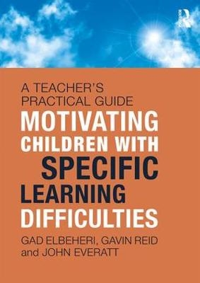 Motivating Children with Specific Learning Difficulties -  Gad Elbeheri,  John Everatt,  Gavin Reid