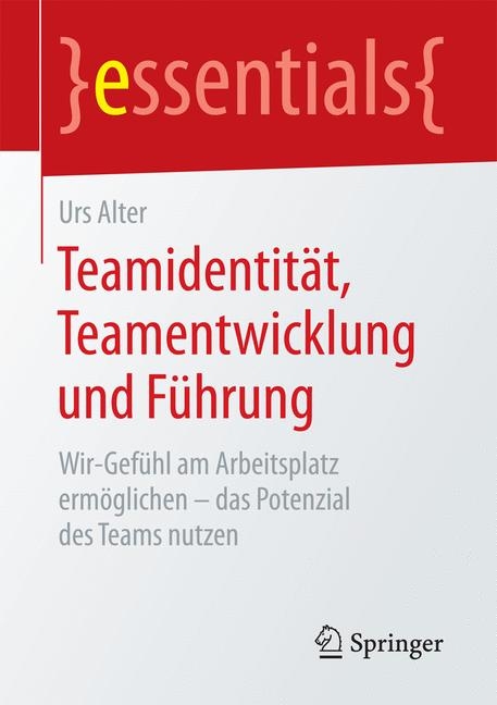 Teamidentit&auml;t, Teamentwicklung und F&uuml;hrung - Urs Alter