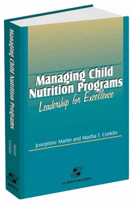 Managing Child Nutrition Programs: Leadership for Excellence - Josephine Martin, Martha Conklin