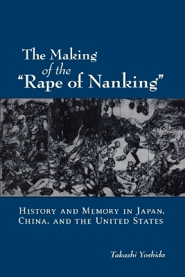 The Making of the "Rape of Nanking" - Takashi Yoshida