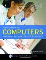 Introduction to Computers for Healthcare Professionals - Irene Joos, Ramona Nelson, Marjorie J. Smith