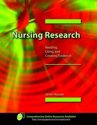 Nursing Research: Reading, Using, and Creating Evidence - Janet Houser