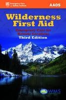 Wilderness First Aid: Emergency Care for Remote Locations