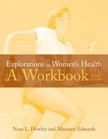 Explorations in Women's Health: A Workbook - Nora Howley, Maureen Edwards