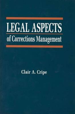 Legal Aspects of Corrections Management - Clair A. Cripe