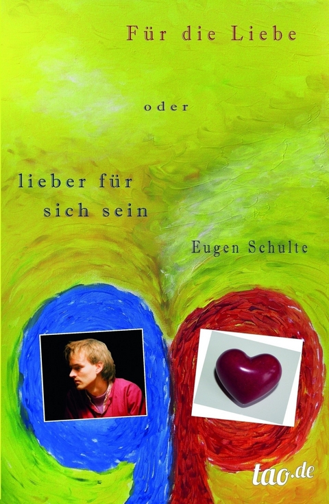 F&uuml;r die Liebe - oder lieber f&uuml;r sich sein - Eugen Schulte