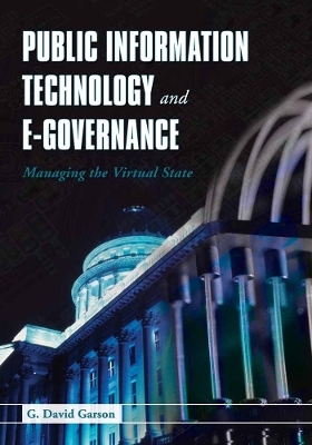 Public Information Technology and E-Governance: Managing the Virtual State - G. David Garson