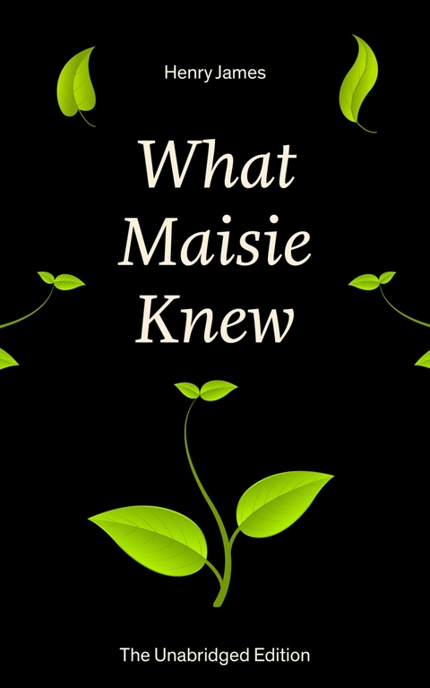 What Maisie Knew (The Unabridged Edition) - Henry James