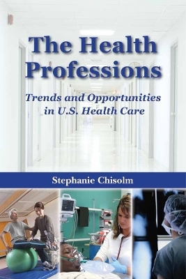 The Health Professions: Trends and Opportunities in U.S. Health Care - Stephanie Chisolm