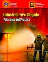 Industrial Fire Brigade: Principles And Practice