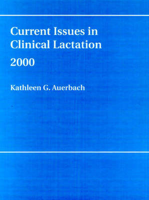 Current Issues in Clinical Lactation 2000 - Kathleen G. Auerbach