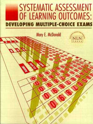 Systematic Assessment of Learning Outcomes: Developing Multiple-Choice Exams - Mary E. Mcdonald
