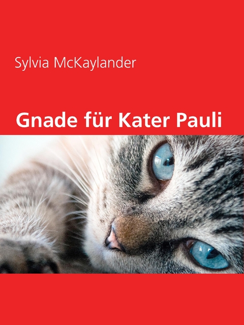 Gnade f&uuml;r Kater Pauli - Sylvia McKaylander