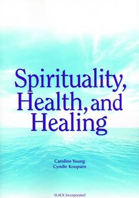 Spirituality, Health, and Healing - Caroline Young, Cyndie Koopsen