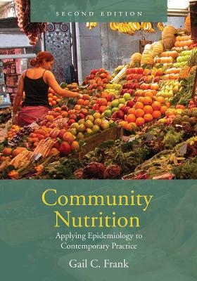 Community Nutrition: Applying Epidemiology to Contemporary Practice - Gail Frank
