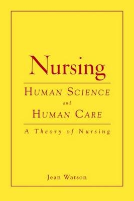 Nursing: Human Science and Human Care - Jean Watson
