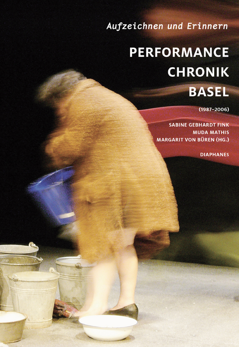 Aufzeichnen und Erinnern. Performance Chronik Basel (1987&ndash;2006) - 