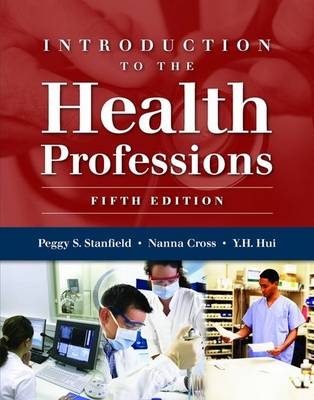 Introduction to the Health Professions - Peggy S. Stanfield, Nanna Cross, Y. H. Hui