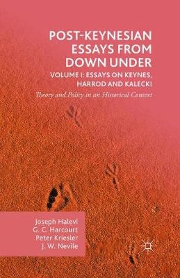 Post-Keynesian Essays from Down Under Volume I: Essays on Keynes, Harrod and Kalecki - Joseph Halevi, G C Harcourt, Peter Kriesler, John Nevile