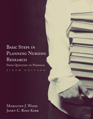 Basic Steps in Planning Nursing Research - Marilynn J. Wood, Janet Ross-Kerr