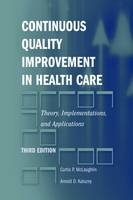 Continuous Quality Improvement in Health Care: Theory, Implementations, and Applications - Curtis P. McLaughlin, Arnold D. Kaluzny