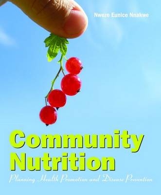 Community Nutrition: Planning Health Promotion and Disease Prevention - Nweze Nnakwe