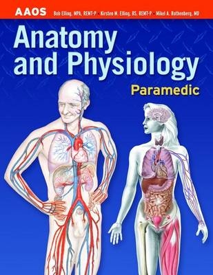 Paramedic: Anatomy & Physiology -  American Academy of Orthopaedic Surgeons (AAOS), Bob Elling, Kirsten M. Elling, Mikel A. Rothenberg