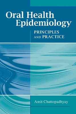 Oral Health Epidemiology: Principles and Practice - Amit Chattopadhyay