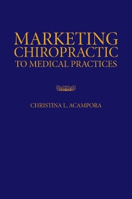 Marketing Chiropractic to Medical Practices - Christina L. Acampora