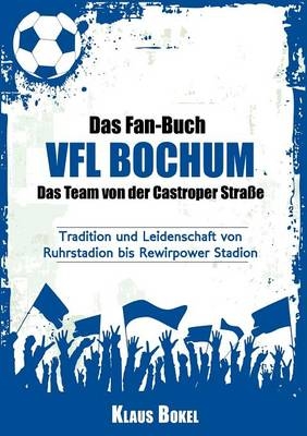 Das Fan-Buch VFL Bochum - Das Team von der Castroper Stra&szlig;e