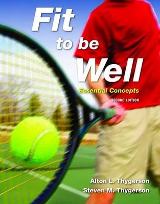 Fit to be Well: Essential Concepts - Alton L. Thygerson, Steven M. Thygerson